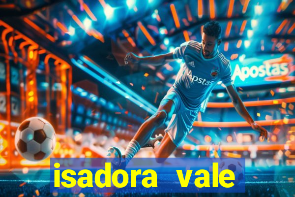 isadora vale reclame aqui